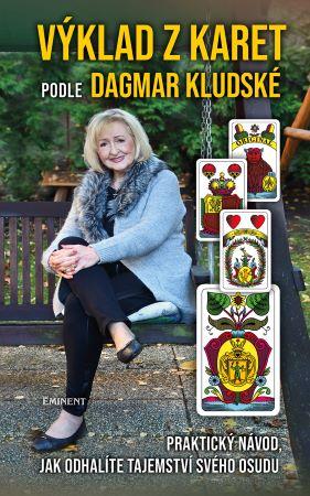 Kniha: Výklad z karet podle Dagmar Kludské - Praktický návod, jak odhalíte tajemství svého osudu - 1. vydanie - Dagmar Kludská