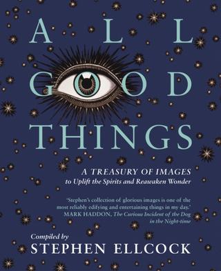Kniha : All Good Things : A Treasury of Images to Uplift the Spirits and Reawaken Wonder