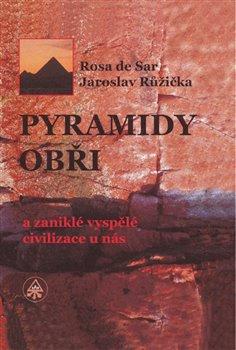 Kniha: Pyramidy, obři a zaniklé vyspělé civilizace u nás - Rosa de Sar