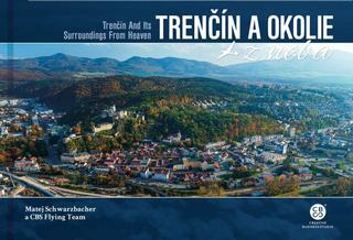 Kniha: Trenčín a okolie z neba - Trenčín And Its Surroundings From Heaven - Matej Schwarzbacher