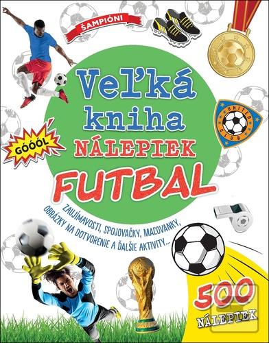 Kniha: Veľká kniha nálepiek Futbal - Zaujímavosti, spojovačky, maľovanky, obrázky na dotvorenie a ďalšie aktivity ...