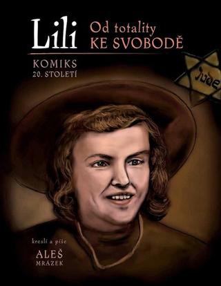 Kniha: Lili - Od totality ke svobodě - 1. vydanie - Aleš Mrázek
