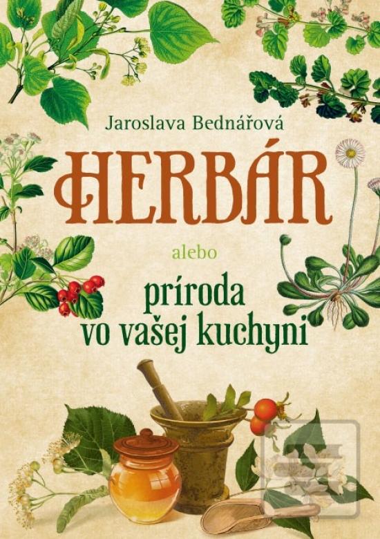 Kniha: Herbár alebo príroda vo vašej kuchyni - 1. vydanie - Jaroslava Bednářová