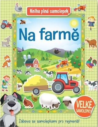 Kniha: Na farmě Kniha plná samolepek - 1. vydanie