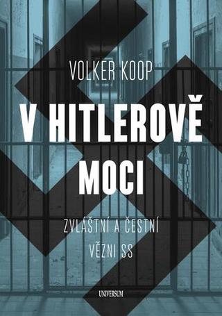 Kniha: V Hitlerově moci. Zvláštní a "čestní" vězňové nacistického režimu - Zvláštní a "čestní" vězňové nacistického režimu - 1. vydanie - Volker Koop