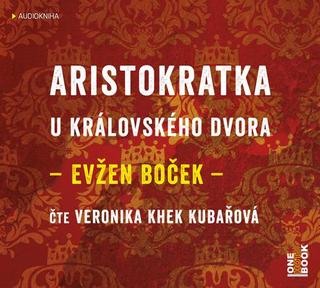 audiokniha: Aristokratka u královského dvora - CDmp3 (čte Veronika Khek Kubařová) - 1. vydanie - Evžen Boček