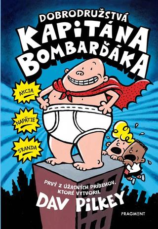 Kniha: Dobrodružstvá kapitána Bombarďáka - 2. vydanie - Dav Pilkey