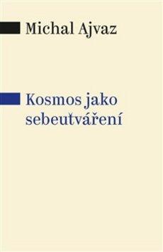 Kniha: Kosmos jako sebeutváření - Michal Ajvaz