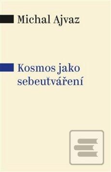 Kniha: Kosmos jako sebeutváření - Michal Ajvaz
