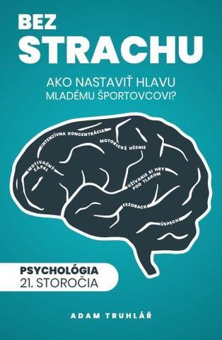 Kniha: Bez strachu: Ako nastaviť hlavu mladému športovcovi? - Psychológia 21. storočia - Adam Truhlář