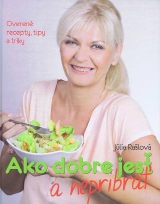 Kniha: Ako dobre jesť a nepribrať - Júlia Rašlová
