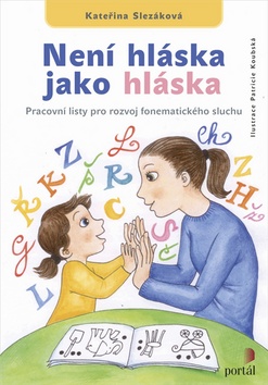 Kniha: Není hláska jako hláska - Pracovní listy pro rozvoj fonematického sluchu - Kateřina Slezáková