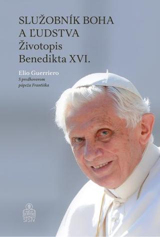 Kniha: Služobník Boha a ľudstva - Životopis Benedikta XVI. - Elio Guerriero