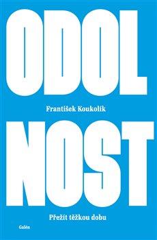 Kniha: Odolnost - Přežít těžkou dobu - 1. vydanie - František Koukolík