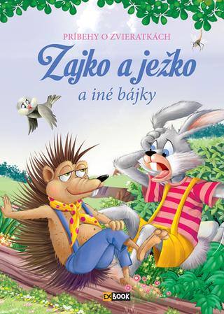 Kniha: Zajko a ježko a iné bájky - Príbehy o zvieratkách