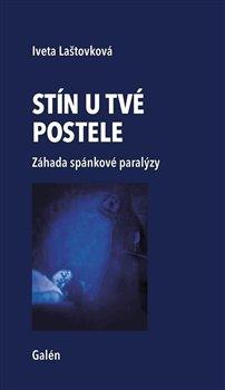 Kniha: Stín u tvé postele - Záhada spánkové paralýzy - 1. vydanie - Iveta Laštovková