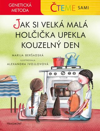 Kniha: Čteme sami – genetická metoda - Jak si velká malá holčička upekla kouzelný den - Genetická metoda - 1. vydanie - Marija Beršadskaja