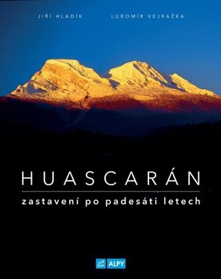 Kniha: Huascarán Zastavení po padesáti letech - zastavení po padesáti letech - Jiří Hladík; Lubomír Vejražka