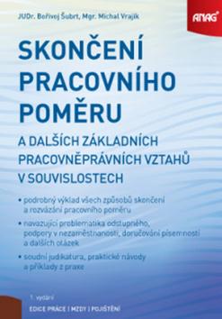 Kniha: Skončení pracovního poměru - a dalších základních pracovněprávních vztahů v souvislostech - Bořivoj Šubrt; Michal Vrajík