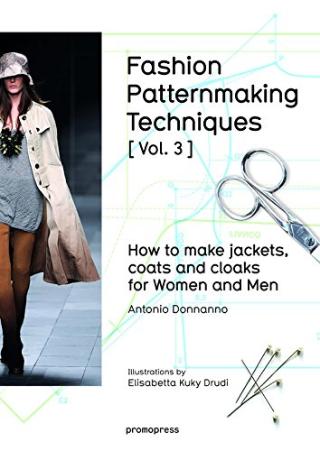 Kniha: Fashion Patternmaking Techniques, Volume 3: Jackets, Coats and Cloaks for Women and Men - Antonio Donnanno