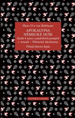 Kniha: Apokalypsa německé duše - Studie k nauce o posledních postojích 1. svazek Německý idealismus - 1. vydanie - Hans Urs von Balthasar