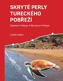 Kniha: Skryté perly tureckého pobřeží - Dalaman, Dalyan, Marmaris, Fethiye - Lukáš Lhoťan