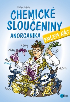 Kniha: Chemické sloučeniny kolem nás Anorganika - 1. vydanie - Milan Bárta