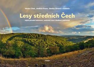 Kniha: Lesy středních Čech - Jejich přírodní bohatství, současný stav a budoucí směřování - 1. vydanie - Václav Cílek
