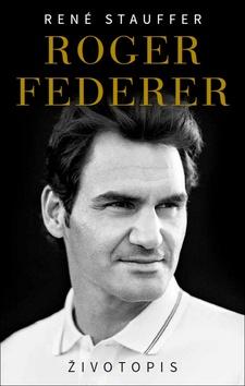 Kniha: Roger Federer Životopis - 1. vydanie - René Stauffer