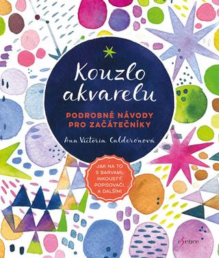 Kniha : Kouzlo akvarelu - Podrobné návody pro začátečníky - 1. vydanie