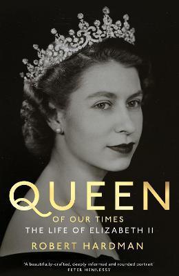 Kniha: Queen of Our Times : The Life of Elizabeth II - 1. vydanie - Robert Hardman