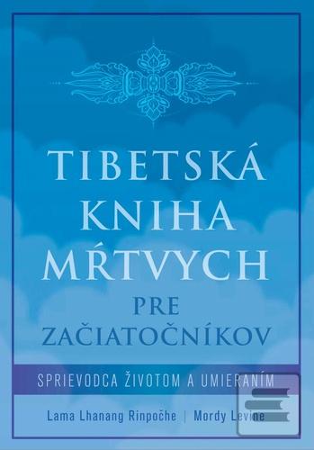 Tibetská kniha mŕtvych p… (Lama Lhanang Rinpočhe; Mordy Levine)