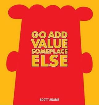 Kniha: Go Add Value Someplace Else : A Dilbert - 1. vydanie - Scott Adams