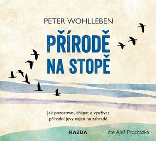 Médium CD: Přírodě na stopě - Jak pozorovat, chápat a využívat přírodní jevy nejen na zahradě - 1. vydanie - Peter Wohlleben
