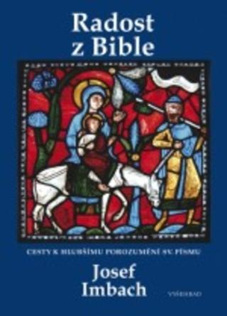 Kniha: Radost z Bible - Cesty k hlubšímu porozumění sv. Písmu - Cesty k hlubšímu porozumění sv. Písmu - 1. vydanie - Jozef Imbach