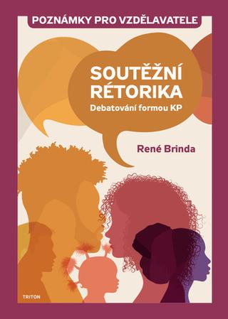 Kniha: Soutěžní rétorika Poznámky pro vzdělavatele - Debatování formou KP - René Brinda