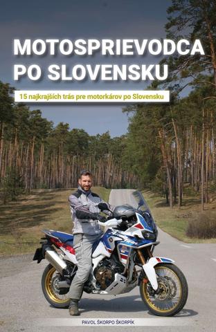 Kniha: Motosprievodca po Slovensku - 15 najkrajších trás pre motorkárov po Slovensku - 1. vydanie - Pavol "Škorpo" Škorpík
