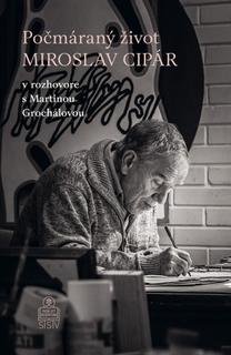 Kniha: Počmáraný život - Miroslav Cipár v rozhovore s Martinou Grochálovou - Marián Cipár