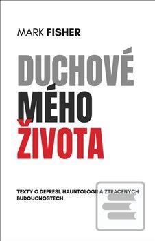 Kniha: Duchové mého života - Texty o depresi, hauntologii a ztracených budoucnostech - Mark Fisher