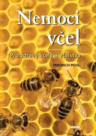 Kniha: Nemoci včel - Pro zdravé včely a včelstva - 1. vydanie - Friedrich Pohl