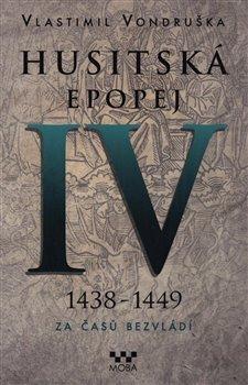 Kniha: Husitská epopej IV. 1438-1449 - Za časů bezvládí - Husitská epopej (4.díl) - Vlastimil Vondruška