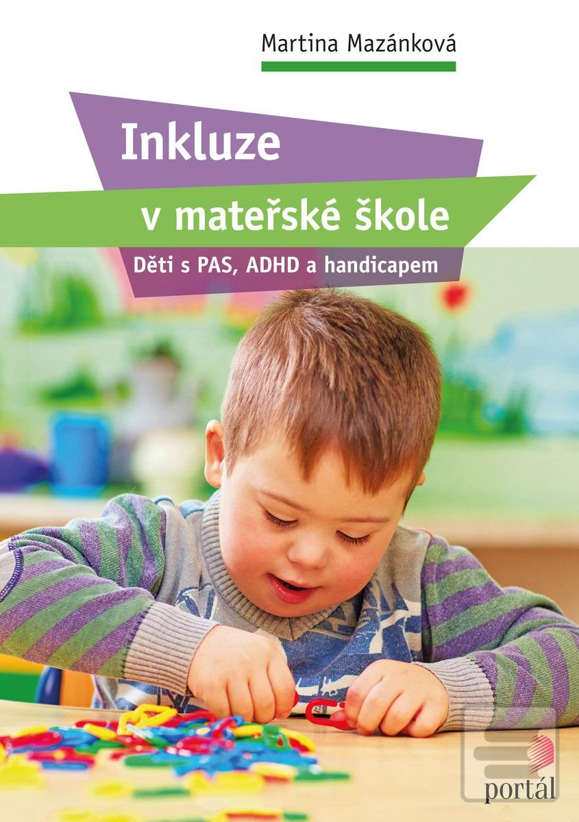 Kniha: Inkluze v mateřské škole - Děti s PAS, ADHD a handicapem - Martina Mazánková