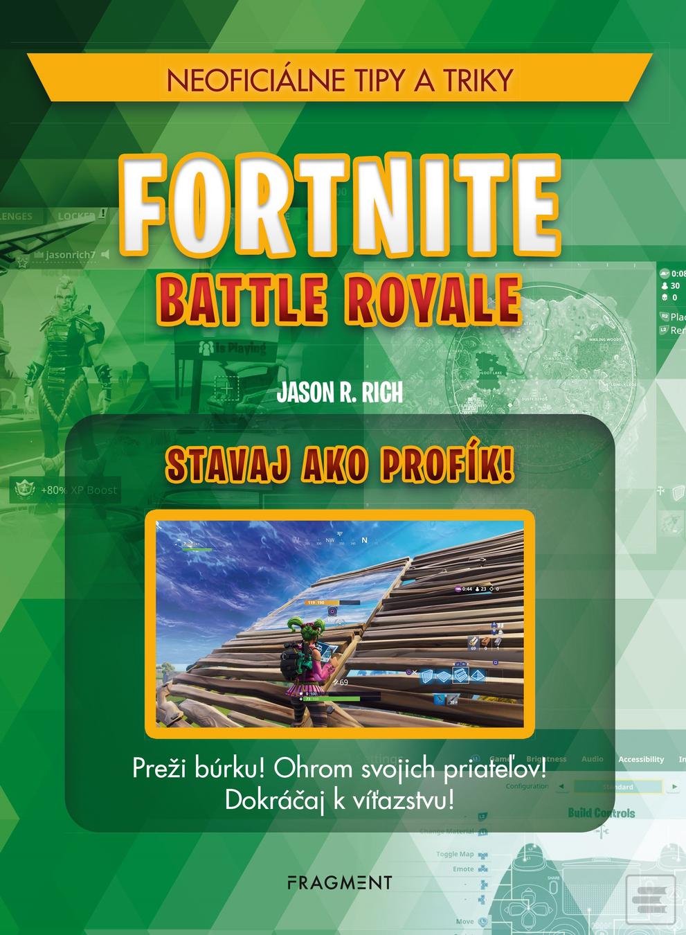 Kniha: Fortnite Battle Royale: Stavaj ako profík! - Preži búrku! Ohrom svojich priateľov! Dokráčaj k víťazstvu! - 1. vydanie - Jason R. Rich