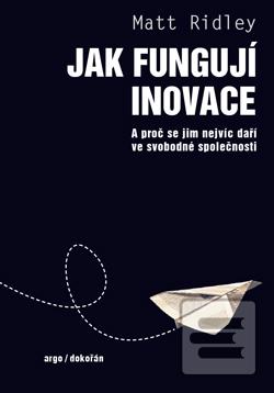 Kniha: Jak fungují inovace - A proč se jim nejvíc daří ve svobodné společnosti - 1. vydanie - Matt Ridley