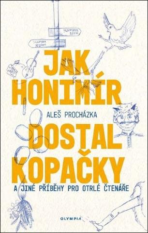 Kniha: Jak Honimír dostal kopačky - a jiné příběhy pro otrlé čtenáře - 1. vydanie - Aleš Procházka