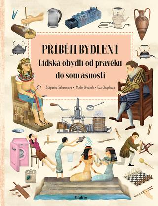 Kniha: Příběh bydlení - Lidská obydlí od pravěku do současnosti - 1. vydanie - Štěpánka Sekaninová