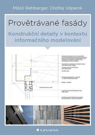 Kniha: Provětrávané fasády - Konstrukční detaily v kontextu informačního modelování - 1. vydanie - Miloš Rehberger; Ondřej Vápeník