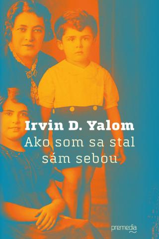 Kniha: Ako som sa stal sám sebou - Pamäti psychiatra - Irvin D. Yalom