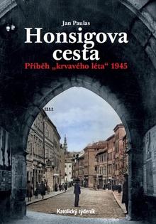 Kniha: Honsigova cesta - Příběh "krvavého léta" 1945 - Jan Paulus