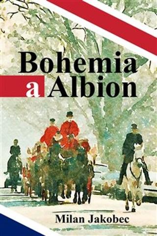 Kniha: Bohemia a Albion - Milan Jakobec